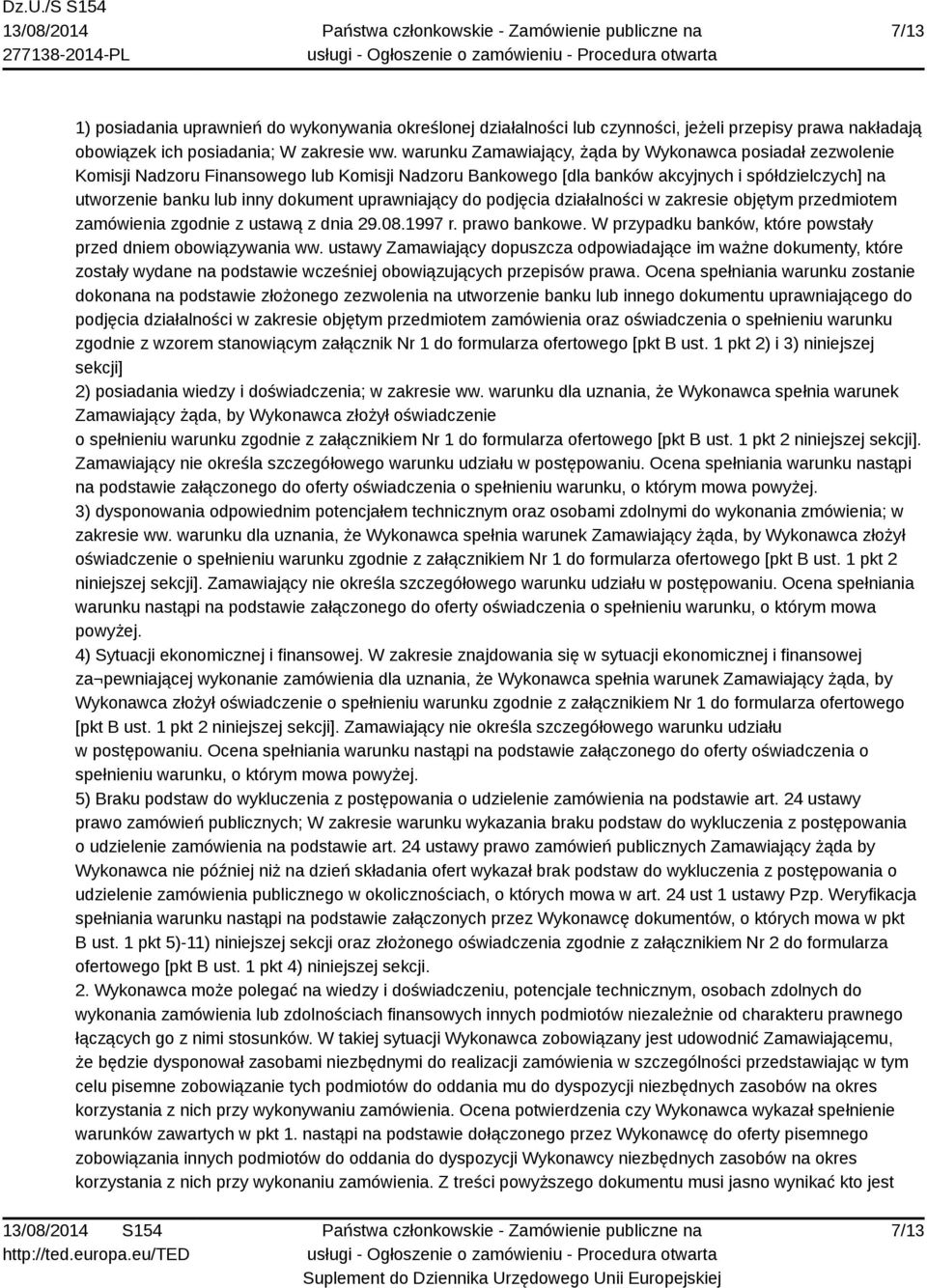 uprawniający do podjęcia działalności w zakresie objętym przedmiotem zamówienia zgodnie z ustawą z dnia 29.08.1997 r. prawo bankowe. W przypadku banków, które powstały przed dniem obowiązywania ww.