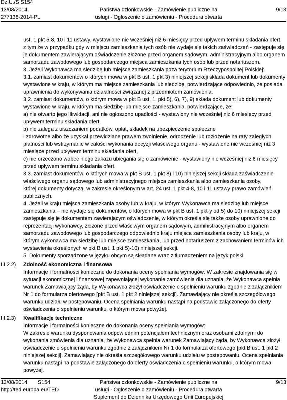 zastępuje się je dokumentem zawierającym oświadczenie złożone przed organem sądowym, administracyjnym albo organem samorządu zawodowego lub gospodarczego miejsca zamieszkania tych osób lub przed