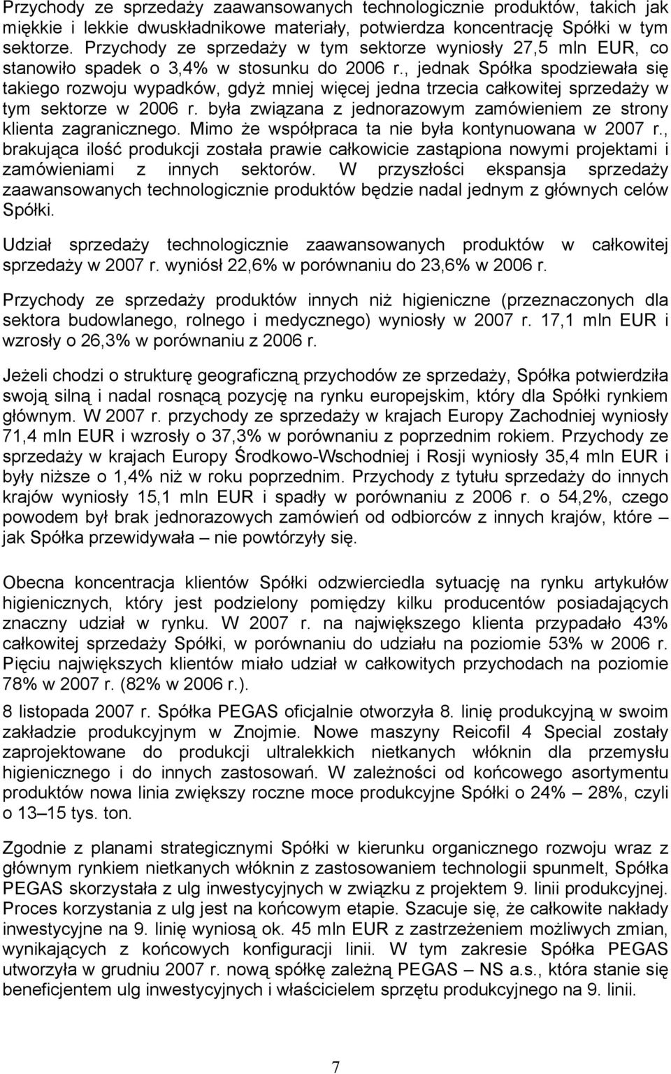 , jednak Spółka spodziewała się takiego rozwoju wypadków, gdyż mniej więcej jedna trzecia całkowitej sprzedaży w tym sektorze w 2006 r.