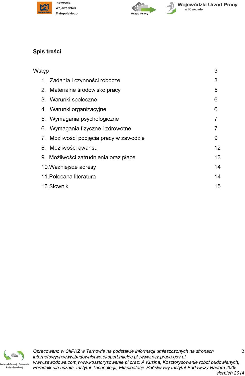 Możliwości podjęcia pracy w zawodzie 9 8. Możliwości awansu 12 9. Możliwości zatrudnienia oraz płace 13 10.