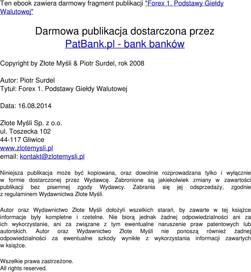 pl email: kontakt@zlotemysli.pl Niniejsza publikacja może być kopiowana, oraz dowolnie rozprowadzana tylko i wyłącznie w formie dostarczonej przez Wydawcę.