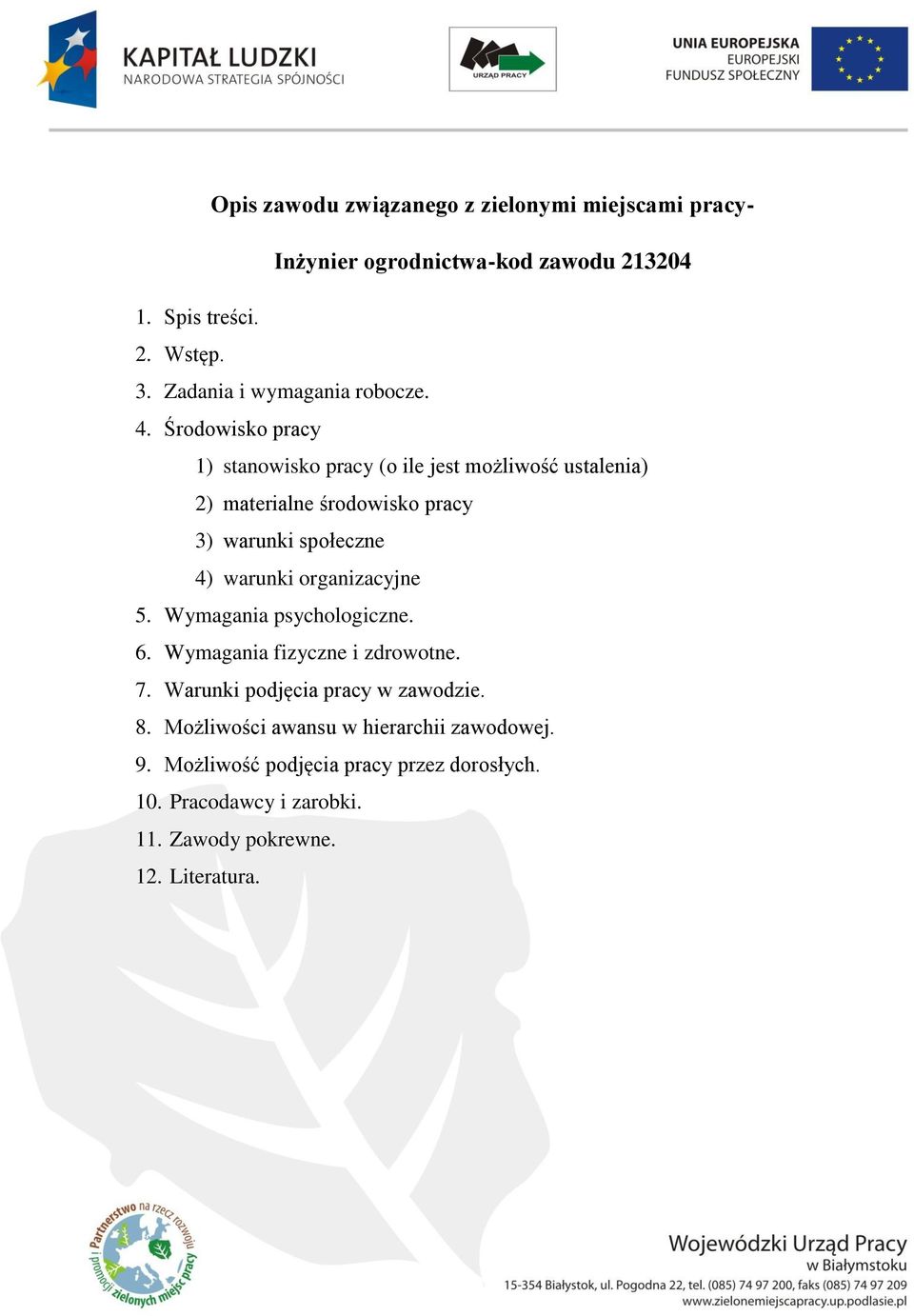 Środowisko pracy 1) stanowisko pracy (o ile jest możliwość ustalenia) 2) materialne środowisko pracy 3) warunki społeczne 4) warunki