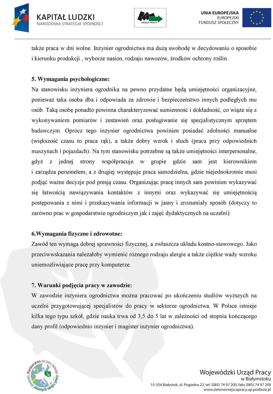 osób. Taką osobę ponadto powinna charakteryzować sumienność i dokładność, co wiąże się z wykonywaniem pomiarów i zestawień oraz posługiwanie się specjalistycznym sprzętem badawczym.