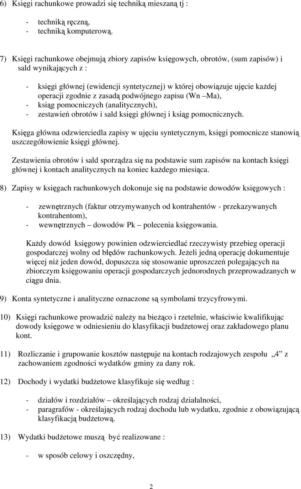 zasadą podwójnego zapisu (Wn Ma), - ksiąg pomocniczych (analitycznych), - zestawień obrotów i sald księgi głównej i ksiąg pomocnicznych.