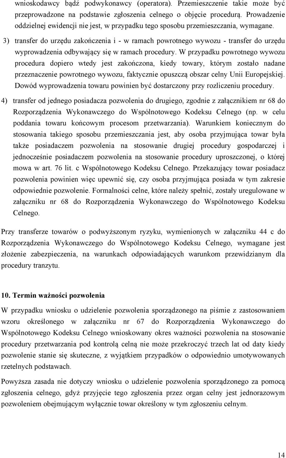 3) transfer do urzędu zakończenia i - w ramach powrotnego wywozu - transfer do urzędu wyprowadzenia odbywający się w ramach procedury.