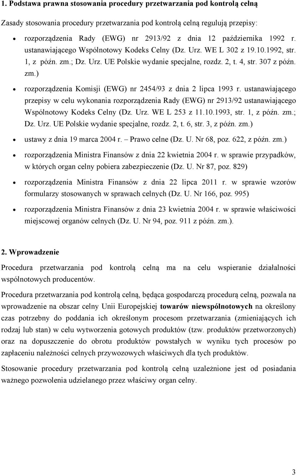 ustanawiającego przepisy w celu wykonania rozporządzenia Rady (EWG) nr 2913/92 ustanawiającego Wspólnotowy Kodeks Celny (Dz. Urz. WE L 253 z 11.10.1993, str. 1, z późn. zm.; Dz. Urz. UE Polskie wydanie specjalne, rozdz.