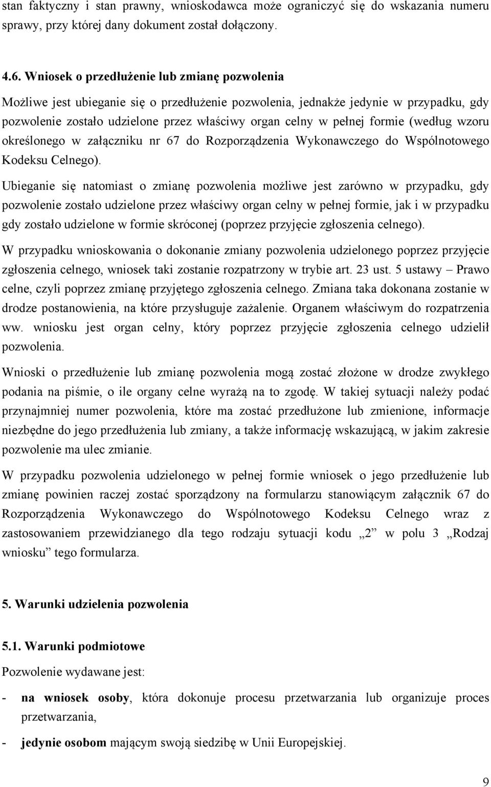 formie (według wzoru określonego w załączniku nr 67 do Rozporządzenia Wykonawczego do Wspólnotowego Kodeksu Celnego).