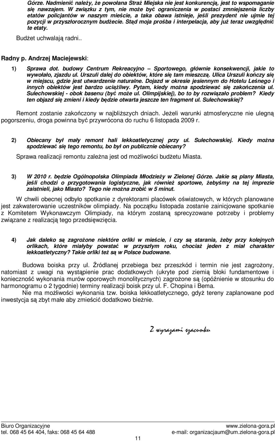 Std moja proba i interpelacja, aby ju teraz uwzgldni te etaty. Budet uchwalaj radni.. Radny p. Andrzej Maciejewski: 1) Sprawa dot.