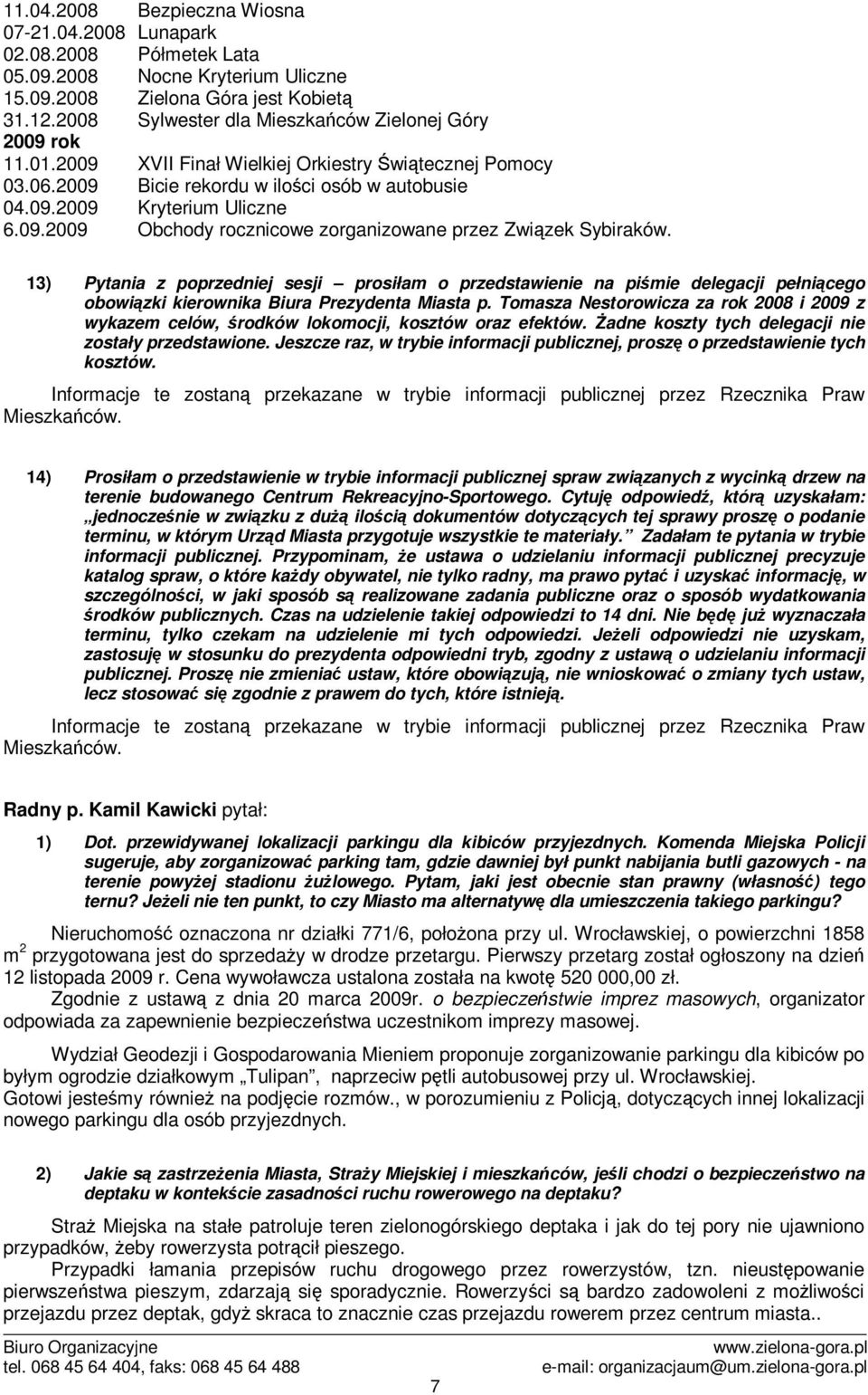 13) Pytania z poprzedniej sesji prosiłam o przedstawienie na pimie delegacji pełnicego obowizki kierownika Biura Prezydenta Miasta p.