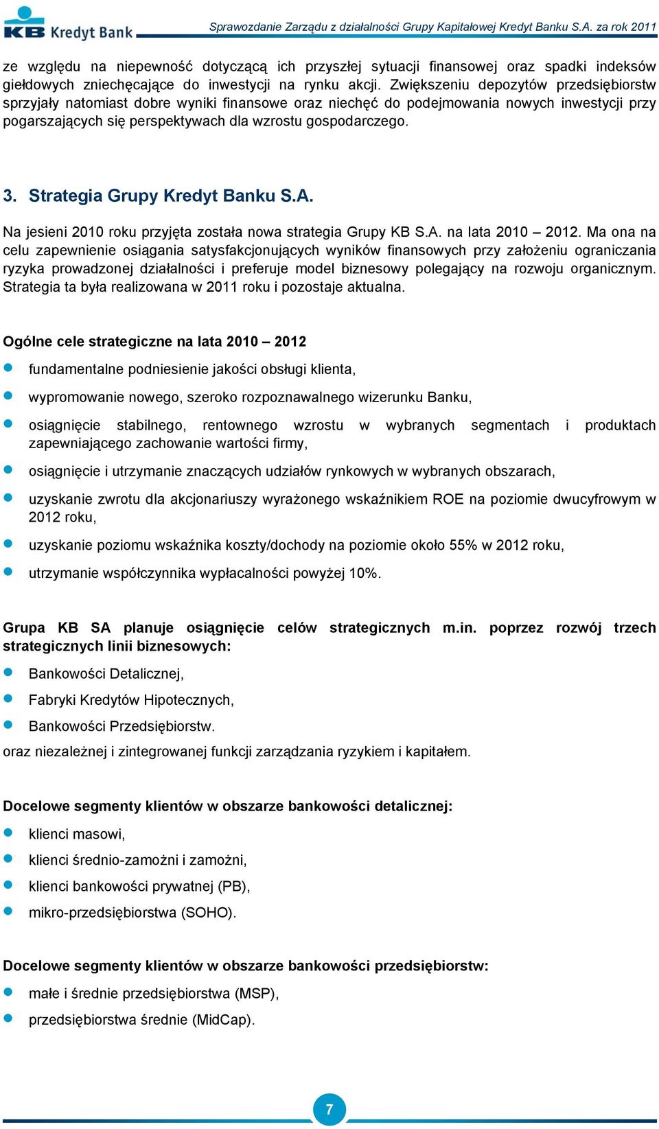 Strategia Grupy Kredyt Banku S.A. Na jesieni 2010 roku przyjęta została nowa strategia Grupy KB S.A. na lata 2010 2012.