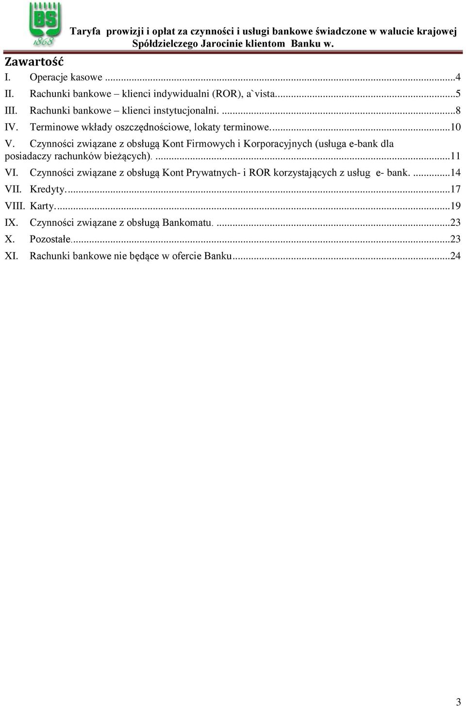 Czynności związane z obsługą Kont Firmowych i Korporacyjnych (usługa e-bank dla posiadaczy rachunków bieżących).... 11 VI.