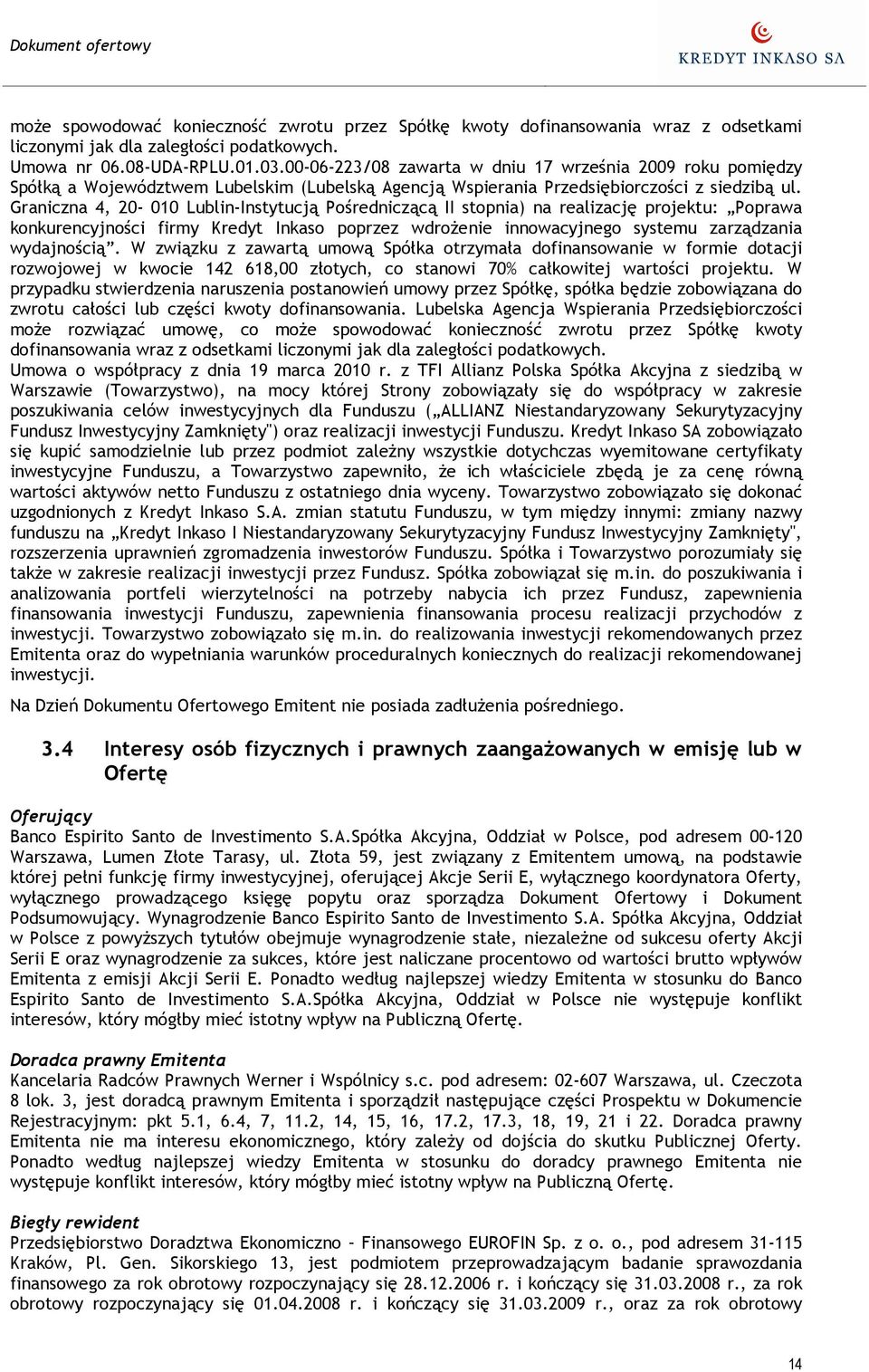 Graniczna 4, 20-010 Lublin-Instytucją Pośredniczącą II stopnia) na realizację projektu: Poprawa konkurencyjności firmy Kredyt Inkaso poprzez wdroŝenie innowacyjnego systemu zarządzania wydajnością.