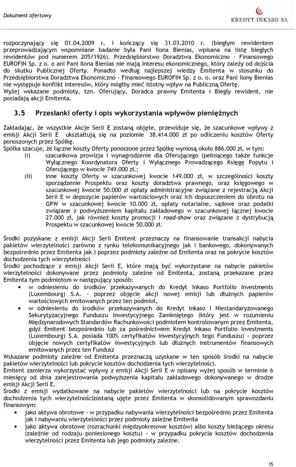 Przedsiębiorstwo Doradztwa Ekonomiczno Finansowego EUROFIN Sp. z o. o ani Pani Ilona Bienias nie mają interesu ekonomicznego, który zaleŝy od dojścia do skutku Publicznej Oferty.