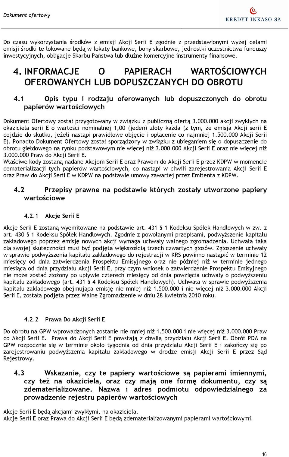 1 Opis typu i rodzaju oferowanych lub dopuszczonych do obrotu papierów wartościowych Dokument Ofertowy został przygotowany w związku z publiczną ofertą 3.000.