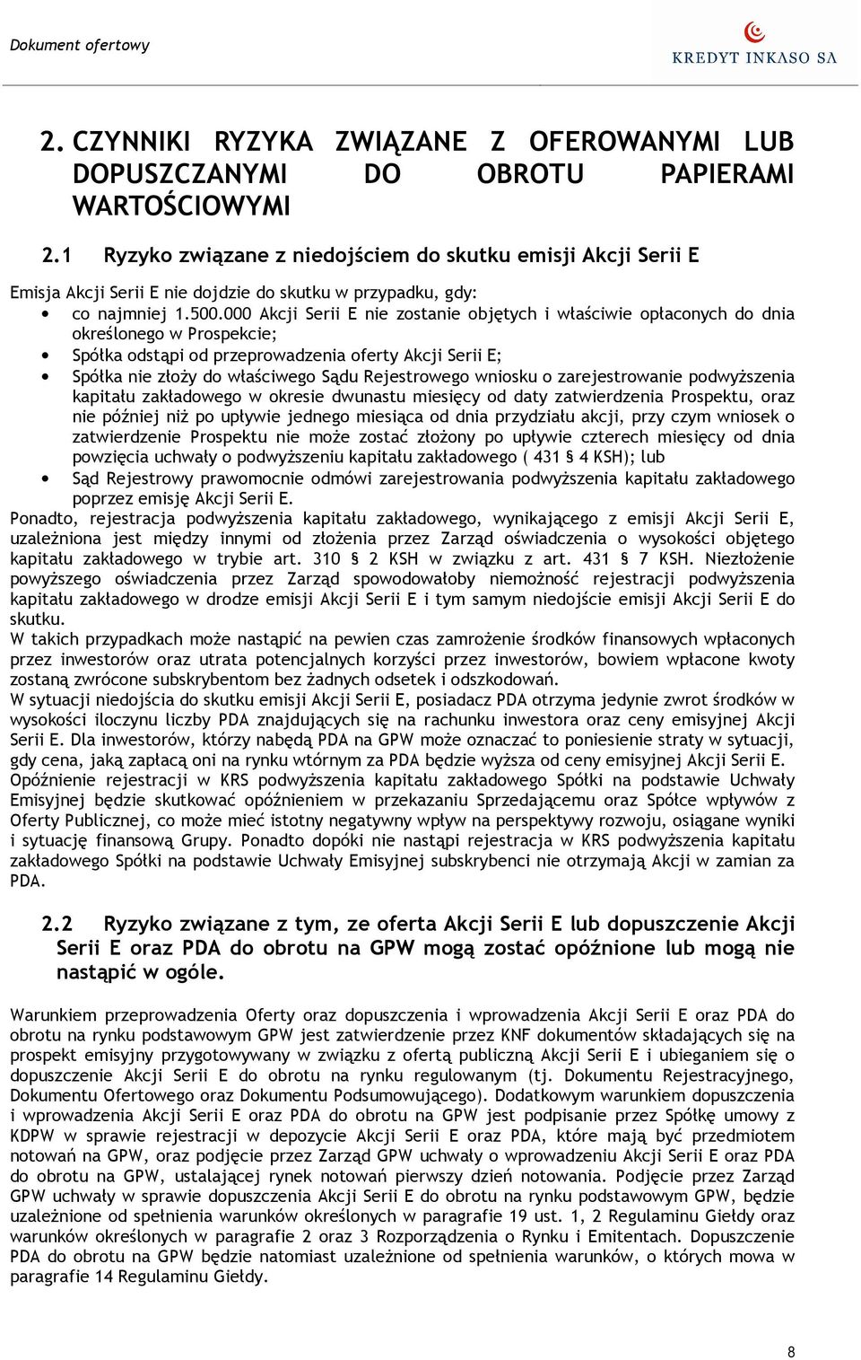 000 Akcji Serii E nie zostanie objętych i właściwie opłaconych do dnia określonego w Prospekcie; Spółka odstąpi od przeprowadzenia oferty Akcji Serii E; Spółka nie złoŝy do właściwego Sądu