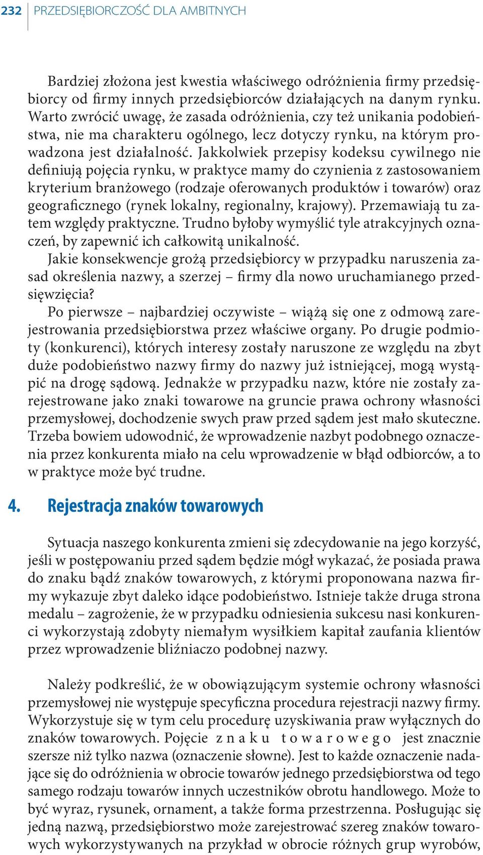 Jakkolwiek przepisy kodeksu cywilnego nie definiują pojęcia rynku, w praktyce mamy do czynienia z zastosowaniem kryterium branżowego (rodzaje oferowanych produktów i towarów) oraz geograficznego