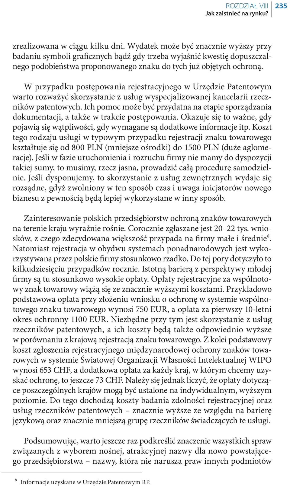 W przypadku postępowania rejestracyjnego w Urzędzie Patentowym warto rozważyć skorzystanie z usług wyspecjalizowanej kancelarii rzeczników patentowych.