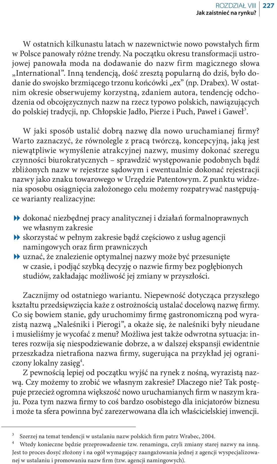 Inną tendencją, dość zresztą popularną do dziś, było dodanie do swojsko brzmiącego trzonu końcówki ex (np. Drabex).