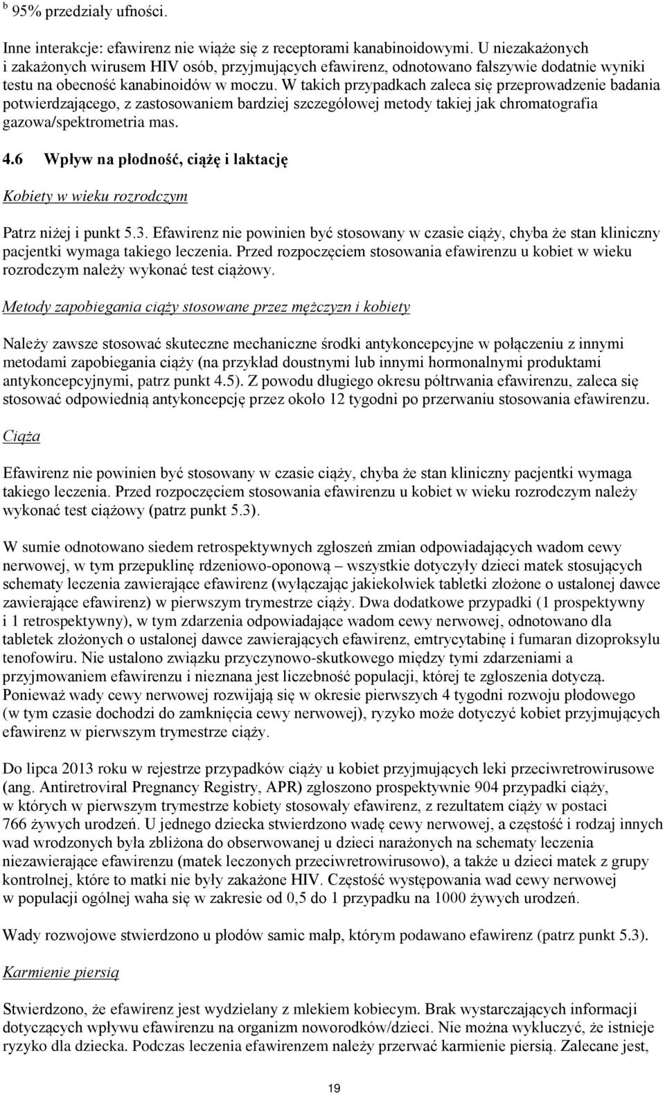 W takich przypadkach zaleca się przeprowadzenie badania potwierdzającego, z zastosowaniem bardziej szczegółowej metody takiej jak chromatografia gazowa/spektrometria mas. 4.