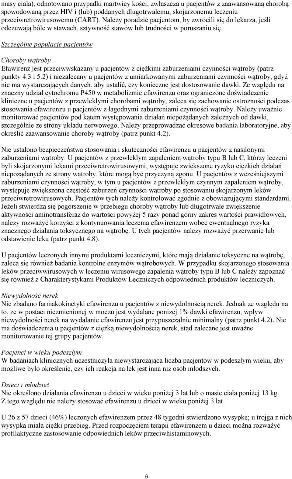 Szczególne populacje pacjentów Choroby wątroby Efawirenz jest przeciwwskazany u pacjentów z ciężkimi zaburzeniami czynności wątroby (patrz punkty 4.3 i 5.