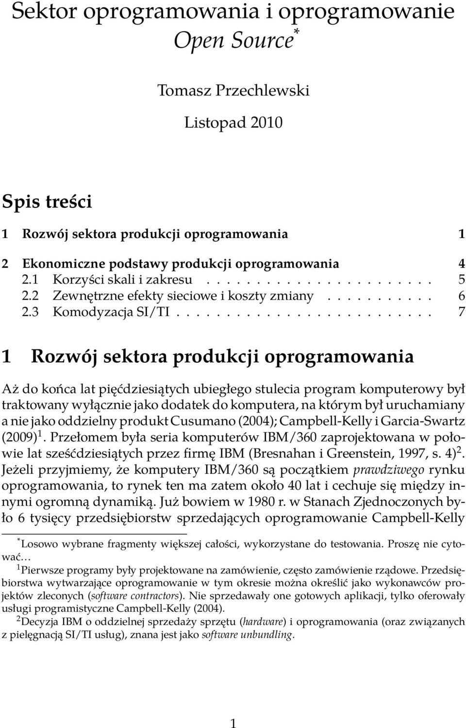 ......................... 7 1 Rozwój sektora produkcji oprogramowania Aż do końca lat pięćdziesiątych ubiegłego stulecia program komputerowy był traktowany wyłącznie jako dodatek do komputera, na