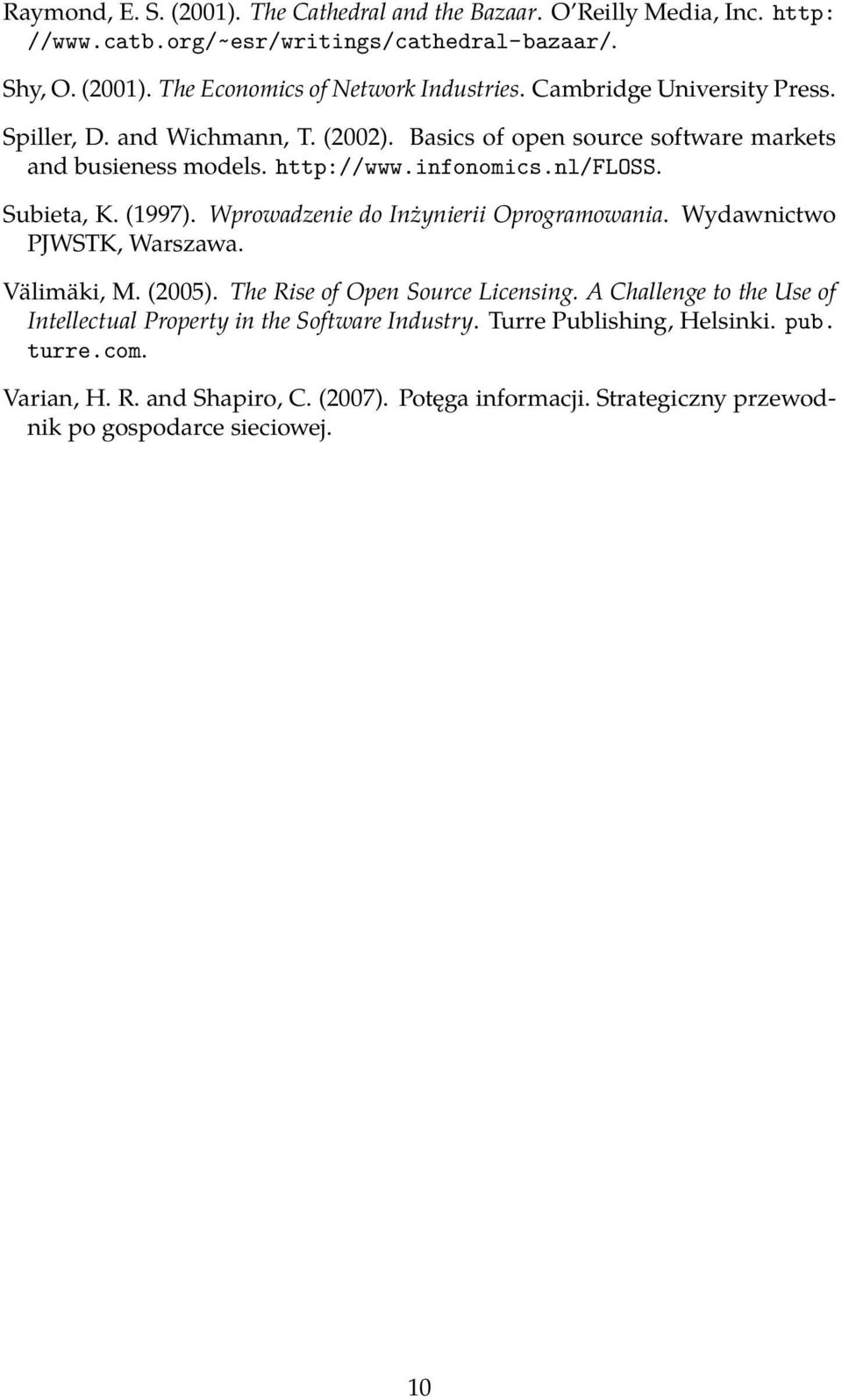 Wprowadzenie do Inżynierii Oprogramowania. Wydawnictwo PJWSTK, Warszawa. Välimäki, M. (2005). The Rise of Open Source Licensing.