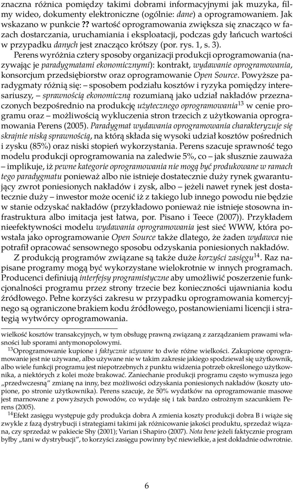 Perens wyróżnia cztery sposoby organizacji produkcji oprogramowania (nazywając je paradygmatami ekonomicznymi): kontrakt, wydawanie oprogramowania, konsorcjum przedsiębiorstw oraz oprogramowanie Open