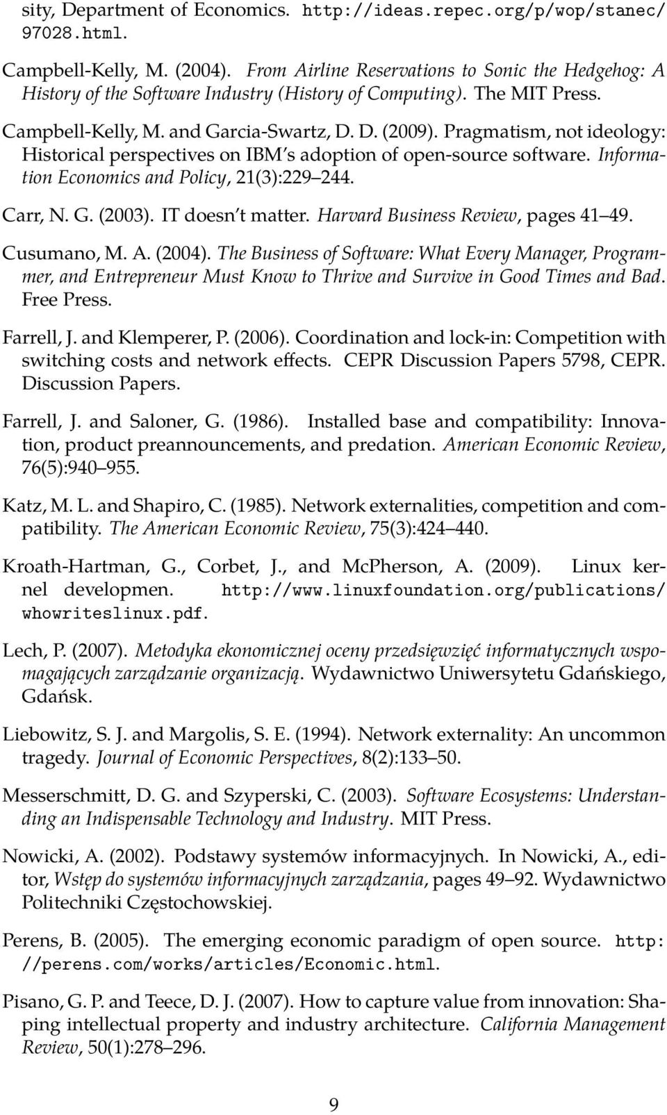 Pragmatism, not ideology: Historical perspectives on IBM s adoption of open-source software. Information Economics and Policy, 21(3):229 244. Carr, N. G. (2003). IT doesn t matter.