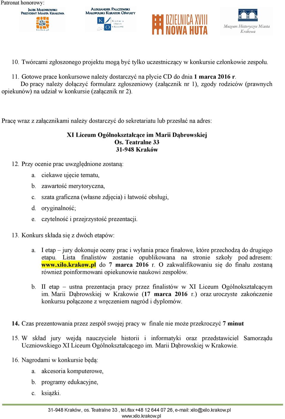 Pracę wraz z załącznikami należy dostarczyć do sekretariatu lub przesłać na adres: XI Liceum Ogólnokształcące im Marii Dąbrowskiej Os. Teatralne 33 31-948 Kraków 12.