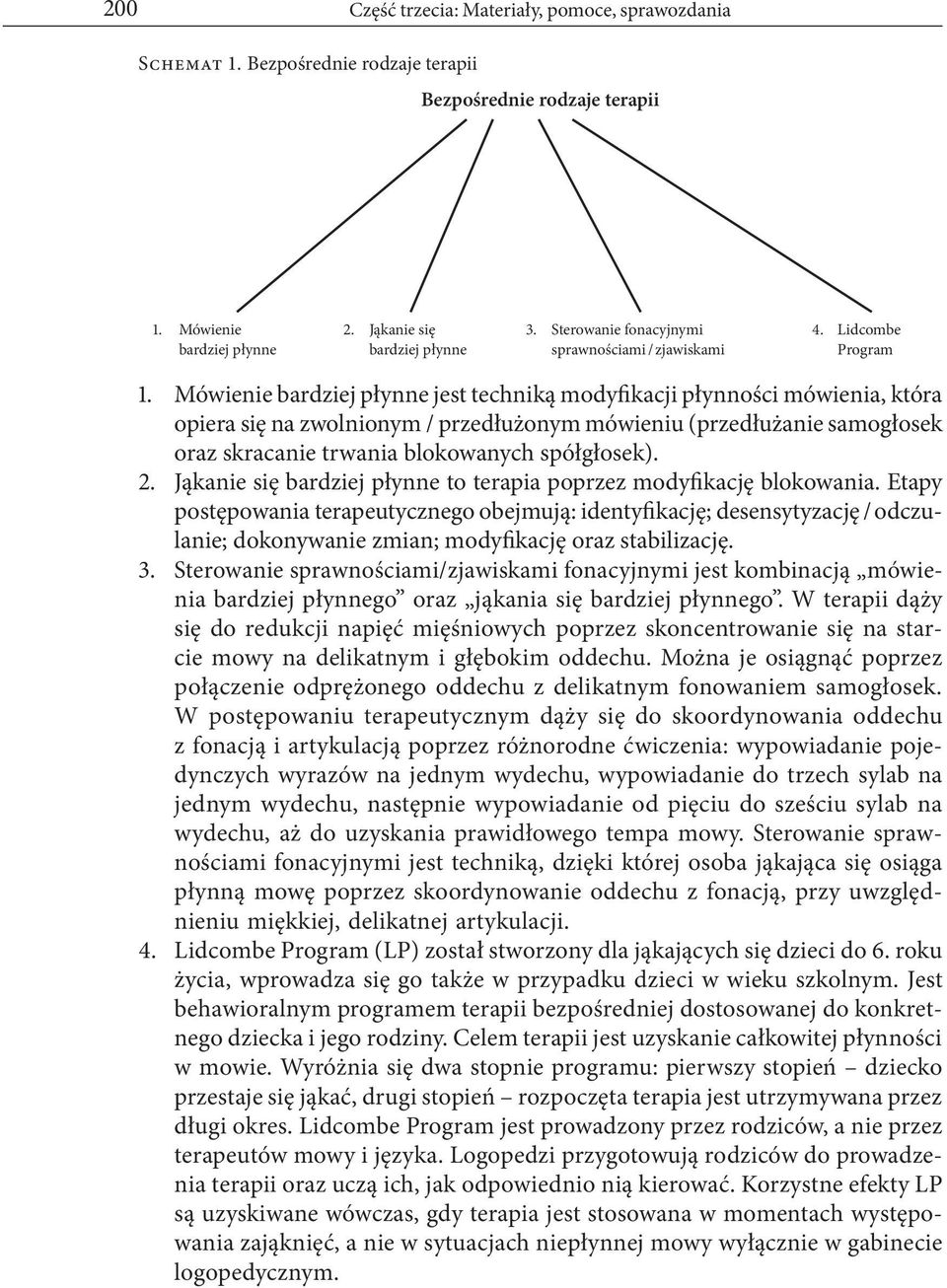 Mówienie bardziej płynne jest techniką modyfikacji płynności mówienia, która opiera się na zwolnionym / przedłużonym mówieniu (przedłużanie samogłosek oraz skracanie trwania blokowanych spółgłosek).