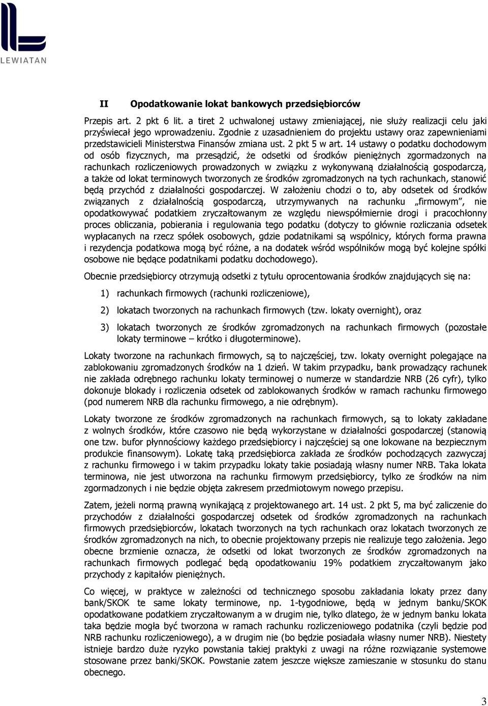 14 ustawy o podatku dochodowym od osób fizycznych, ma przesądzić, że odsetki od środków pieniężnych zgormadzonych na rachunkach rozliczeniowych prowadzonych w związku z wykonywaną działalnością