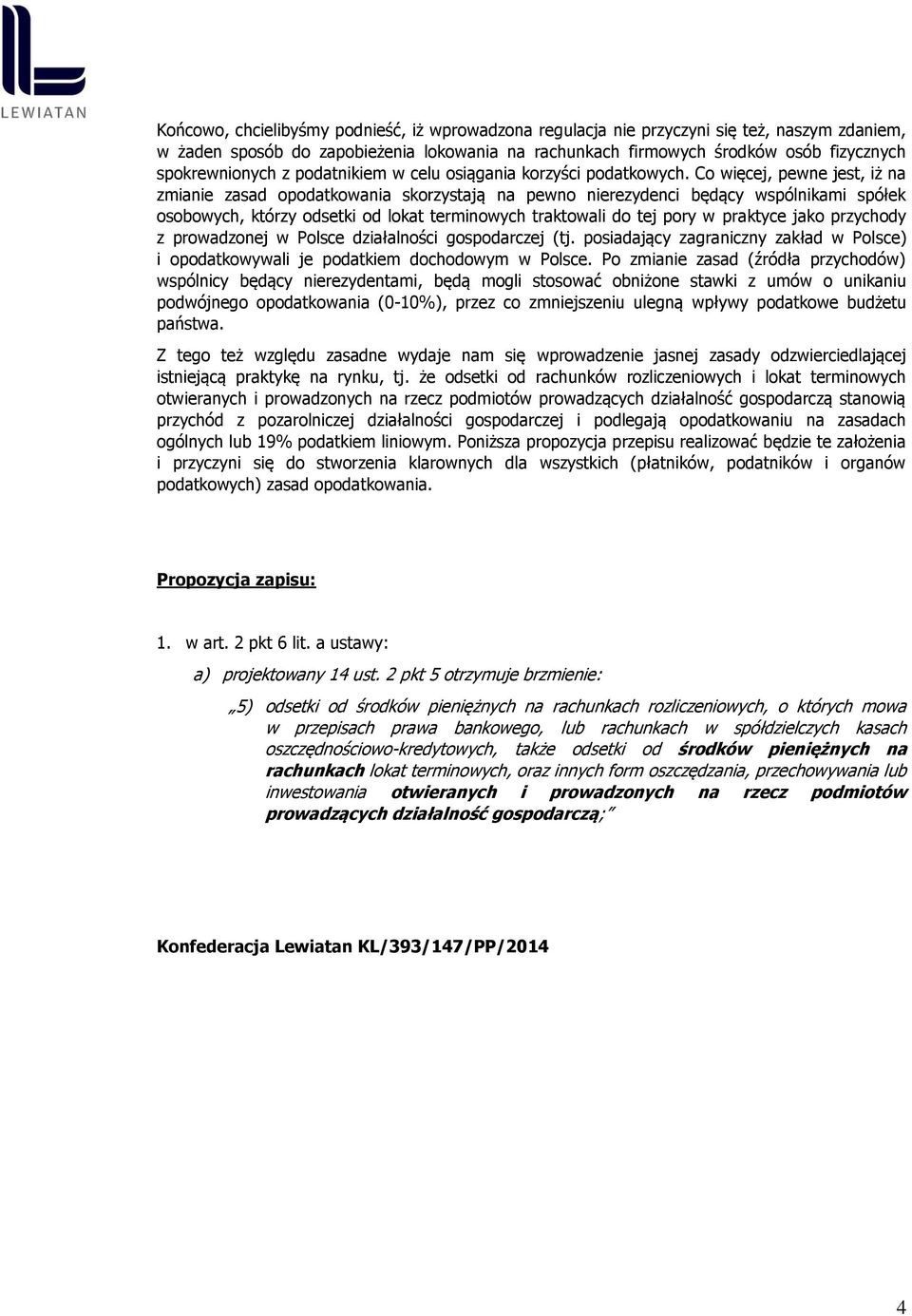 Co więcej, pewne jest, iż na zmianie zasad opodatkowania skorzystają na pewno nierezydenci będący wspólnikami spółek osobowych, którzy odsetki od lokat terminowych traktowali do tej pory w praktyce