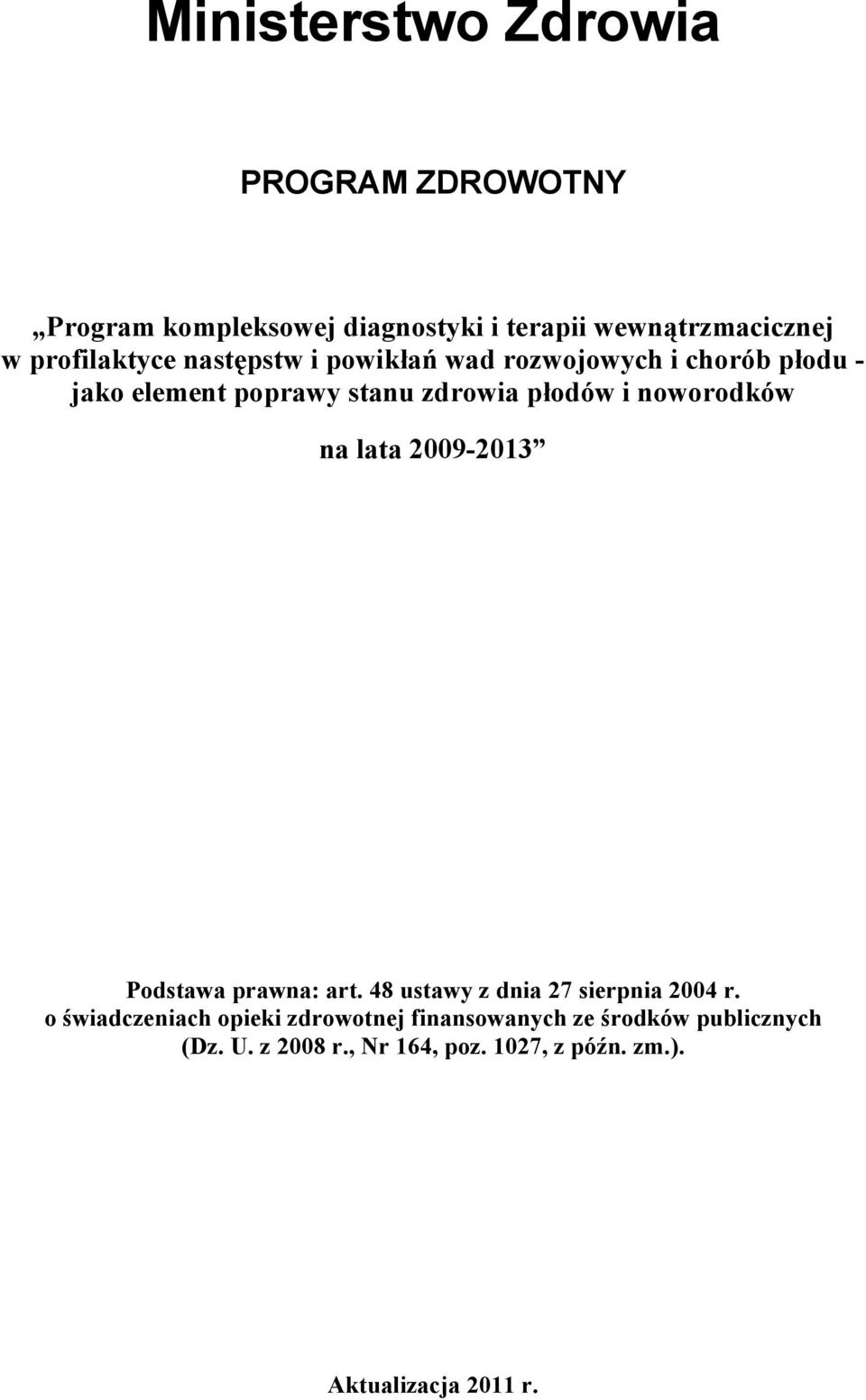 noworodków na lata 2009-2013 Podstawa prawna: art. 48 ustawy z dnia 27 sierpnia 2004 r.