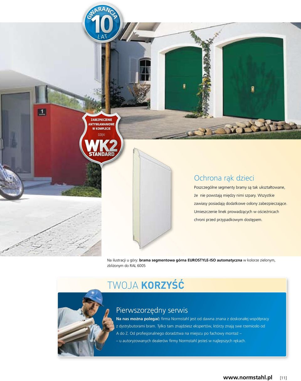 Na ilustracji u góry: brama segmentowa górna EUROSTYLE-ISO automatyczna w kolorze zielonym, zbliżonym do RAL 6005 TWOJA KORZYŚĆ Pierwszorzędny serwis Na nas można polegać: firma Normstahl jest od
