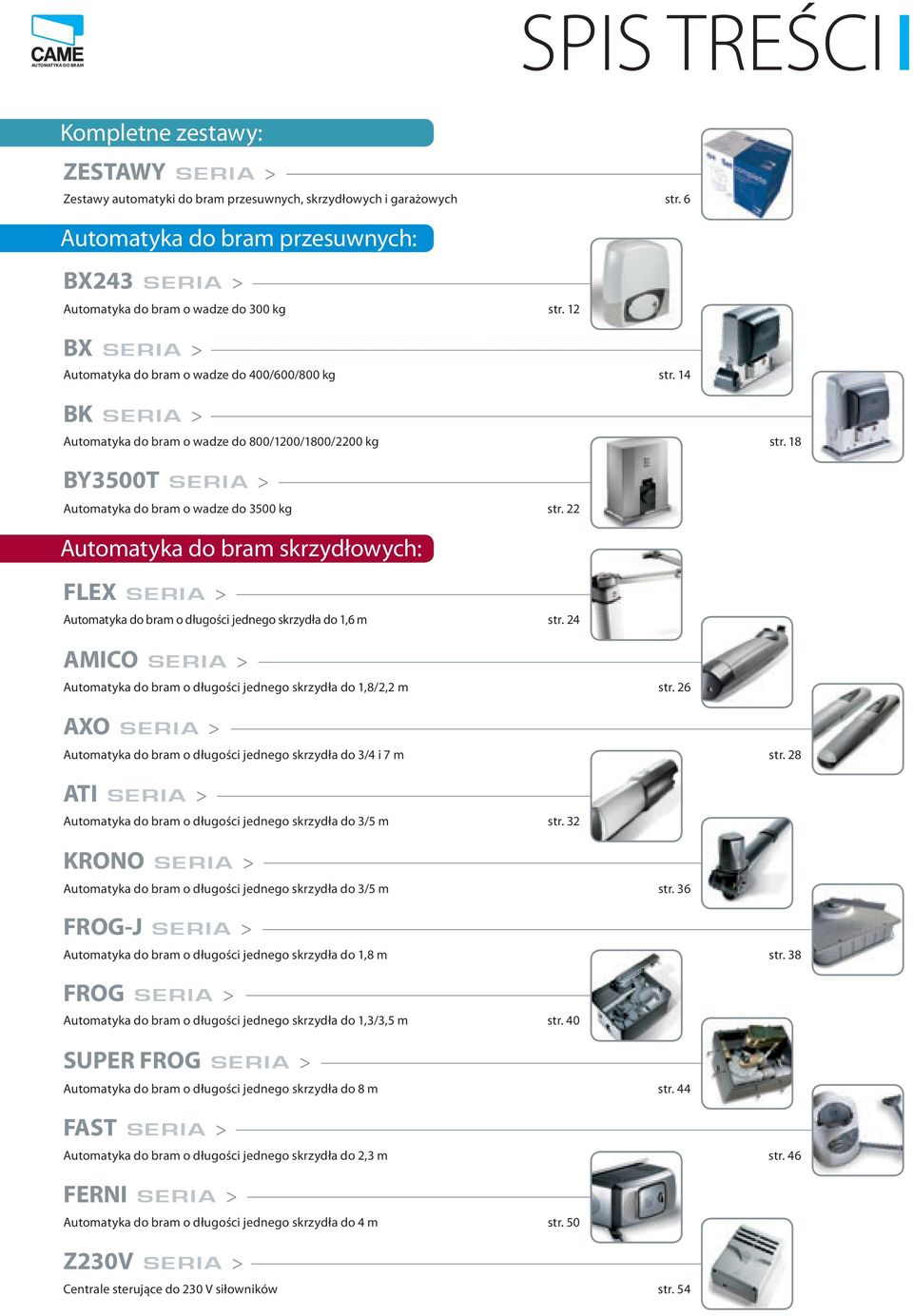 14 BK SERIA > Automatyka do bram o wadze do 800/1200/1800/2200 kg str. 18 BY3500T SERIA > Automatyka do bram o wadze do 3500 kg str.