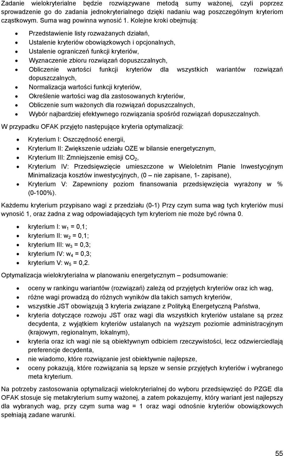 Kolejne kroki obejmują: Przedstawienie listy rozważanych działań, Ustalenie kryteriów obowiązkowych i opcjonalnych, Ustalenie ograniczeń funkcji kryteriów, Wyznaczenie zbioru rozwiązań