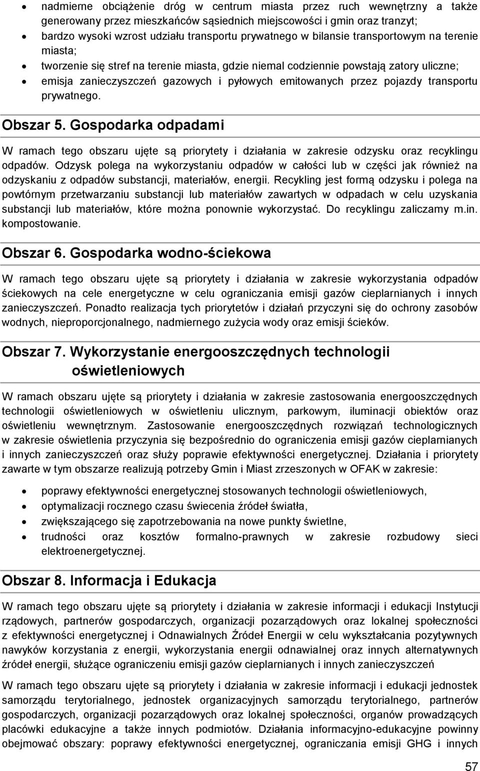 transportu prywatnego. Obszar 5. Gospodarka odpadami W ramach tego obszaru ujęte są priorytety i działania w zakresie odzysku oraz recyklingu odpadów.