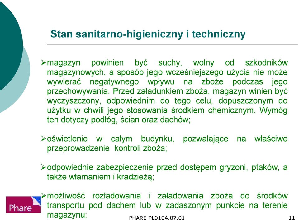 Przed załadunkiem zboża, magazyn winien być wyczyszczony, odpowiednim do tego celu, dopuszczonym do użytku w chwili jego stosowania środkiem chemicznym.