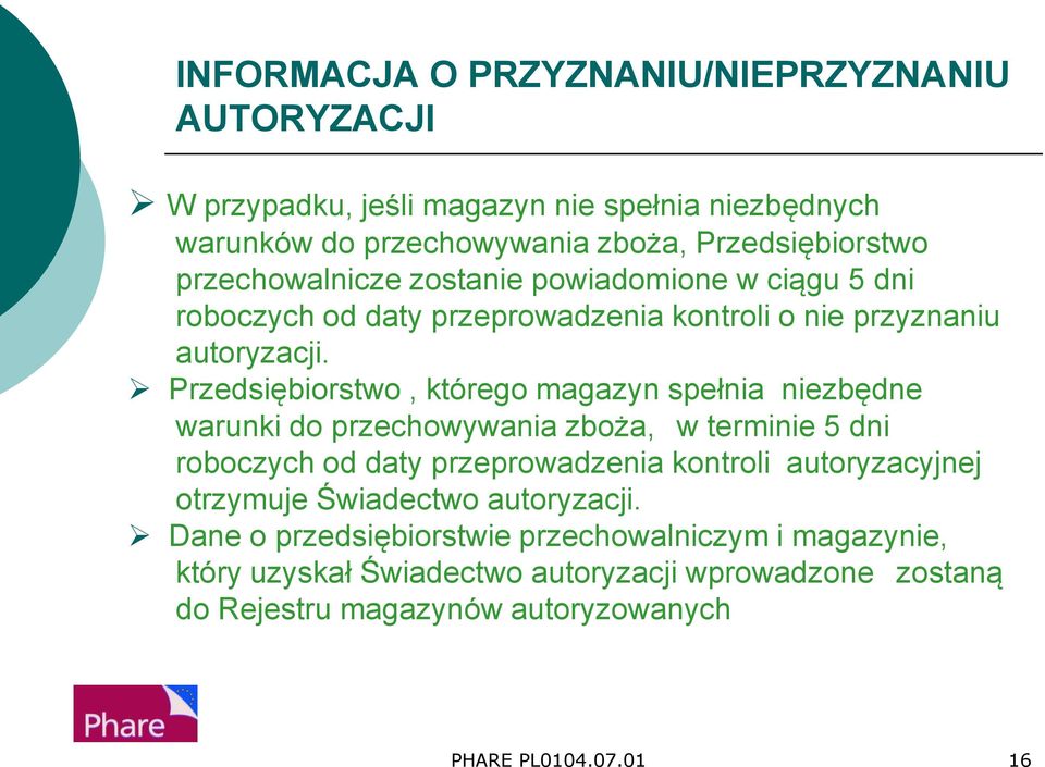 Przedsiębiorstwo, którego magazyn spełnia niezbędne warunki do przechowywania zboża, w terminie 5 dni roboczych od daty przeprowadzenia kontroli autoryzacyjnej