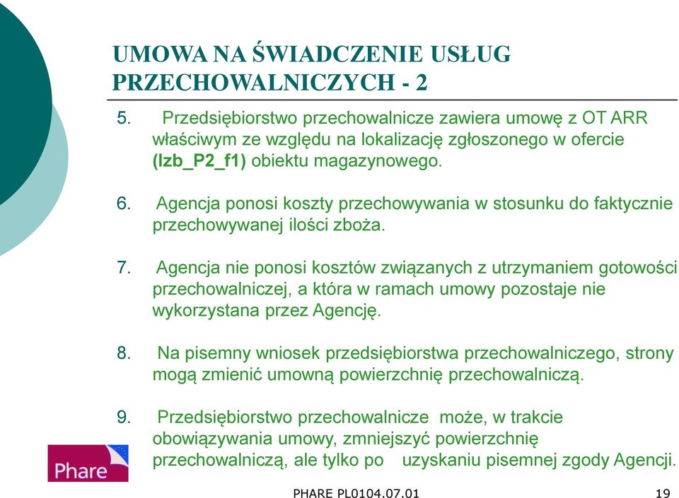 Agencja ponosi koszty przechowywania w stosunku do faktycznie przechowywanej ilości zboża. 7.