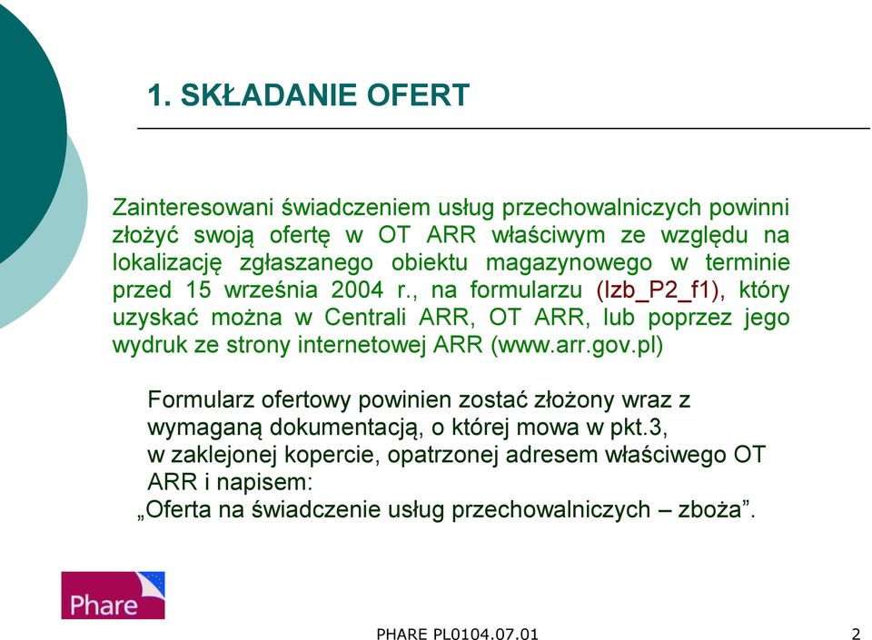 , na formularzu (Izb_P2_f1), który uzyskać można w Centrali ARR, OT ARR, lub poprzez jego wydruk ze strony internetowej ARR (www.arr.gov.