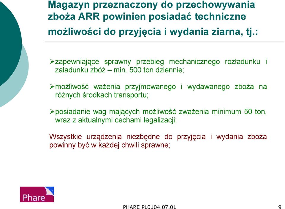 500 ton dziennie; możliwość ważenia przyjmowanego i wydawanego zboża na różnych środkach transportu; posiadanie wag mających