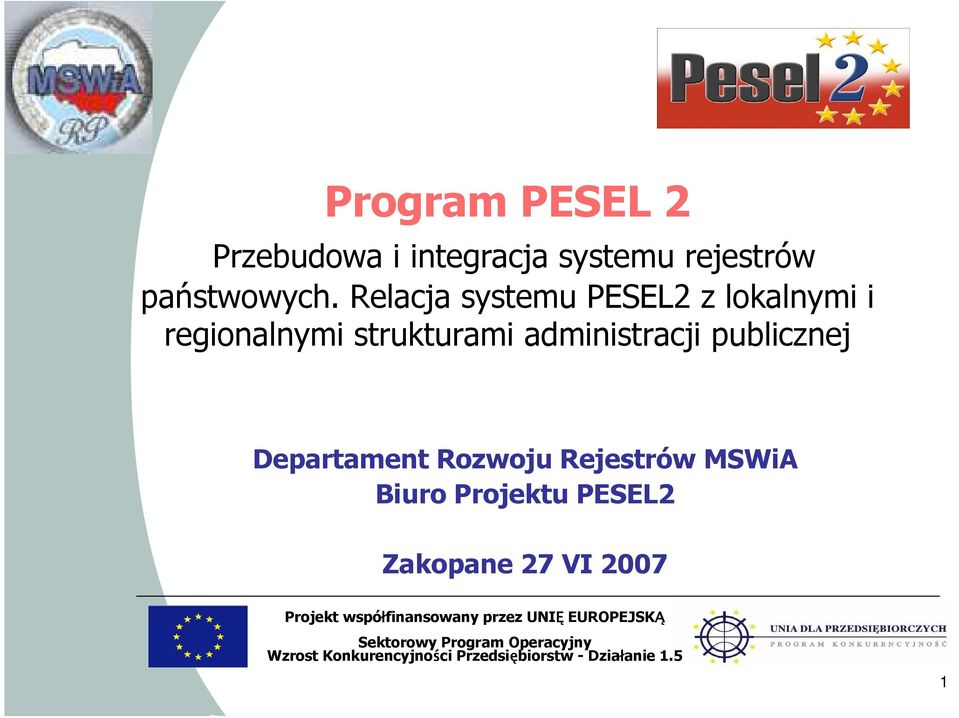 Departament Rozwoju Rejestrów MSWiA Biuro Projektu PESEL2 Zakopane 27 VI 2007 Projekt