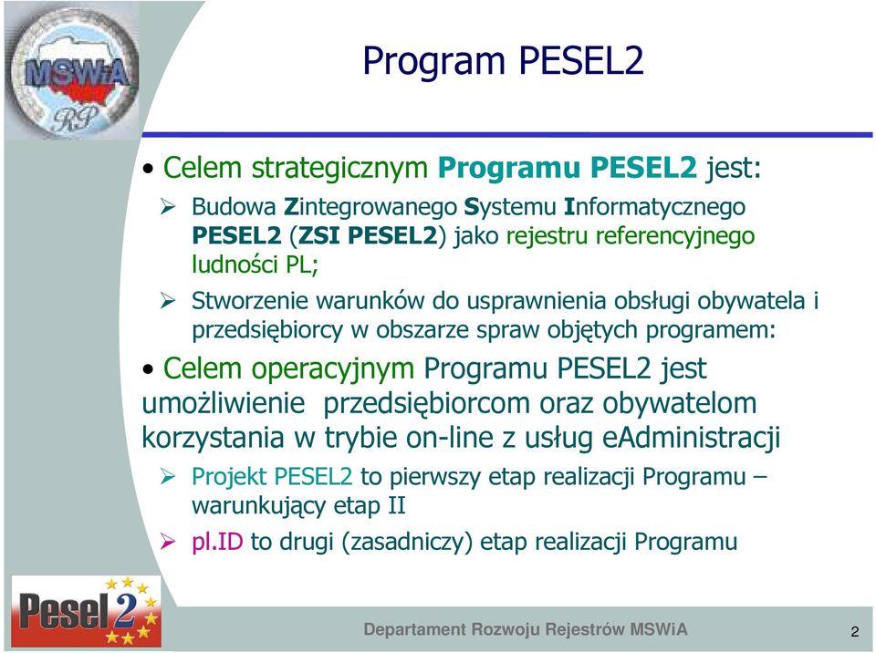 operacyjnym Programu PESEL2 jest umoŝliwienie przedsiębiorcom oraz obywatelom korzystania w trybie on-line z usług eadministracji Projekt