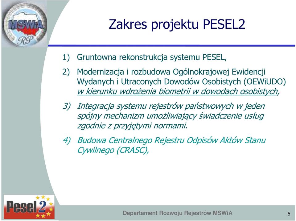 3) Integracja systemu rejestrów państwowych w jeden spójny mechanizm umoŝliwiający świadczenie usług zgodnie z