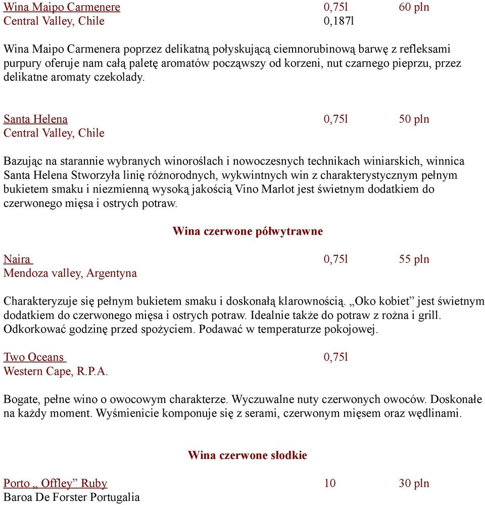 Santa Helena 0,75l 50 pln Central Valley, Chile Bazując na starannie wybranych winoroślach i nowoczesnych technikach winiarskich, winnica Santa Helena Stworzyła linię różnorodnych, wykwintnych win z