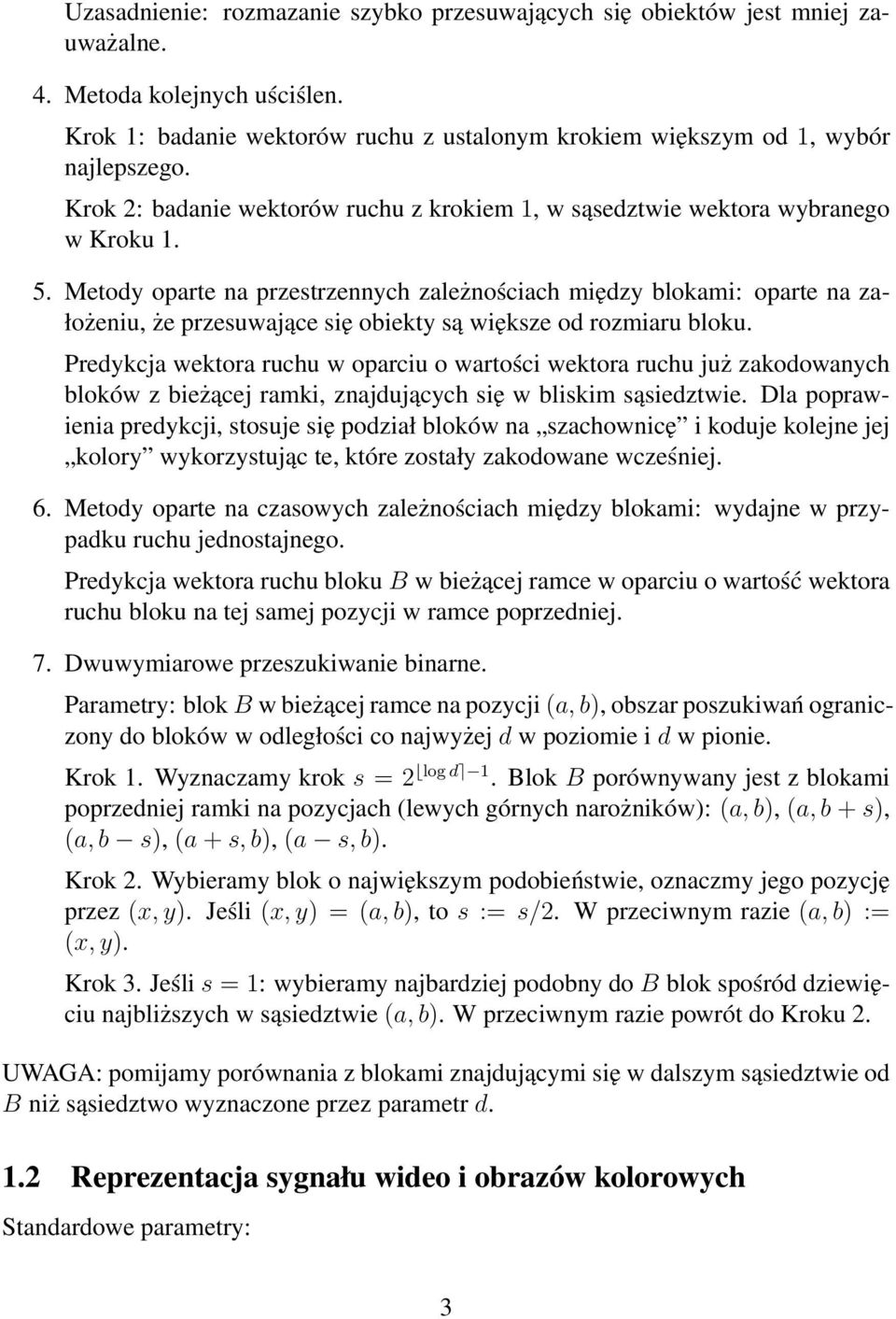 Metody oparte na przestrzennych zależnościach między blokami: oparte na założeniu, że przesuwające się obiekty są większe od rozmiaru bloku.