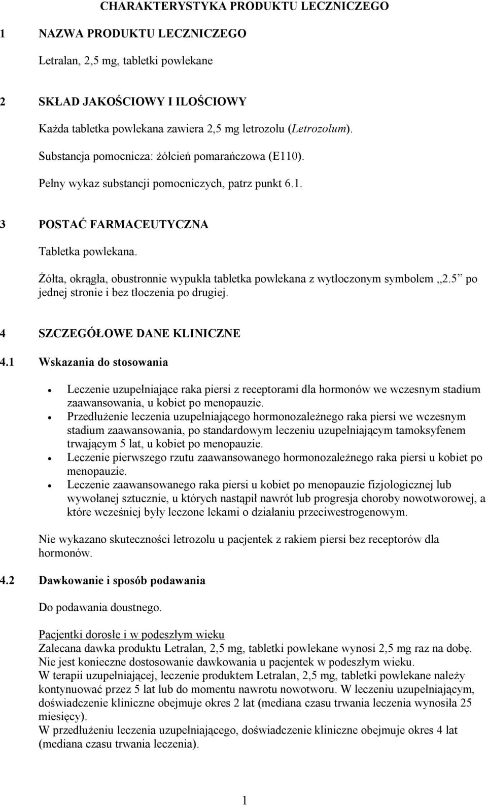 Żółta, okrągła, obustronnie wypukła tabletka powlekana z wytłoczonym symbolem 2.5 po jednej stronie i bez tłoczenia po drugiej. 4 SZCZEGÓŁOWE DANE KLINICZNE 4.