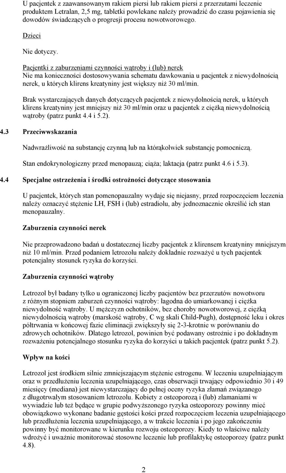 Pacjentki z zaburzeniami czynności wątroby i (lub) nerek Nie ma konieczności dostosowywania schematu dawkowania u pacjentek z niewydolnością nerek, u których klirens kreatyniny jest większy niż 30