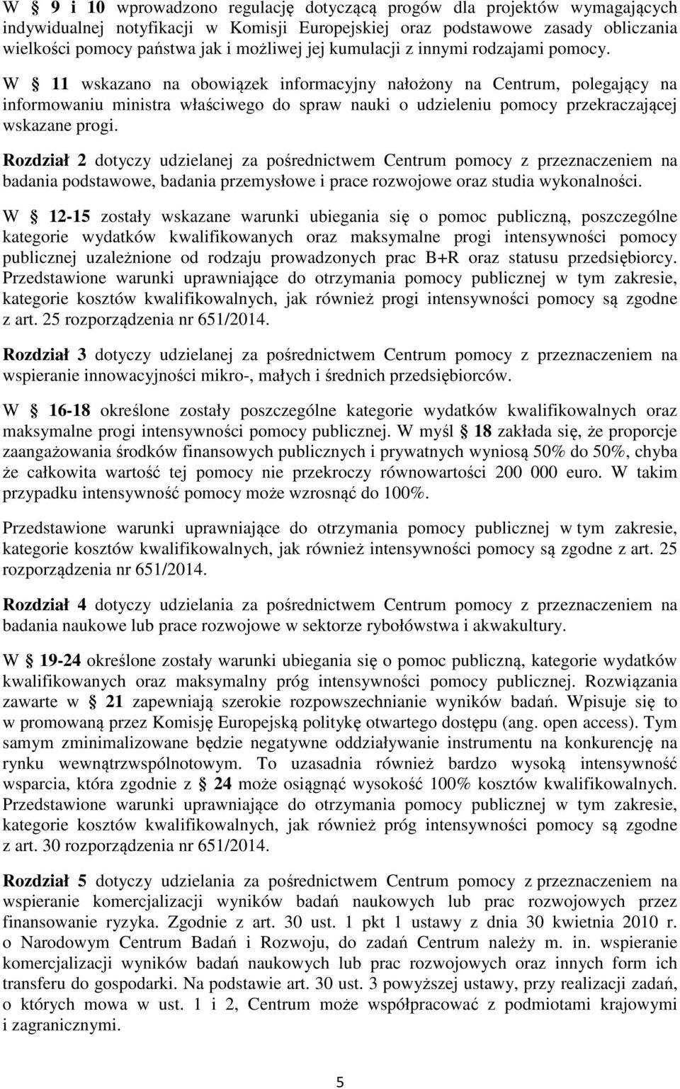 W 11 wskazano na obowiązek informacyjny nałożony na Centrum, polegający na informowaniu ministra właściwego do spraw nauki o udzieleniu pomocy przekraczającej wskazane progi.